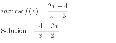 The inverse of f(x)=(2x-4)/(x-3) is (-4+3x)/(x-2)